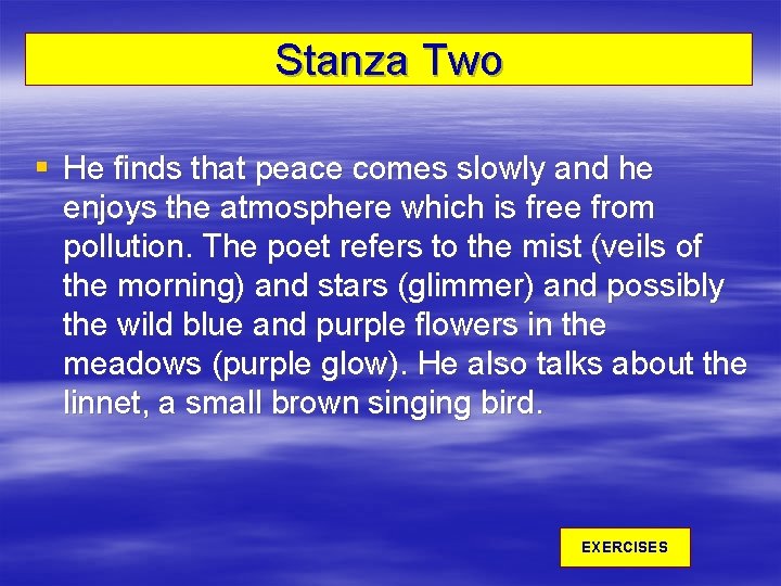 Stanza Two § He finds that peace comes slowly and he enjoys the atmosphere