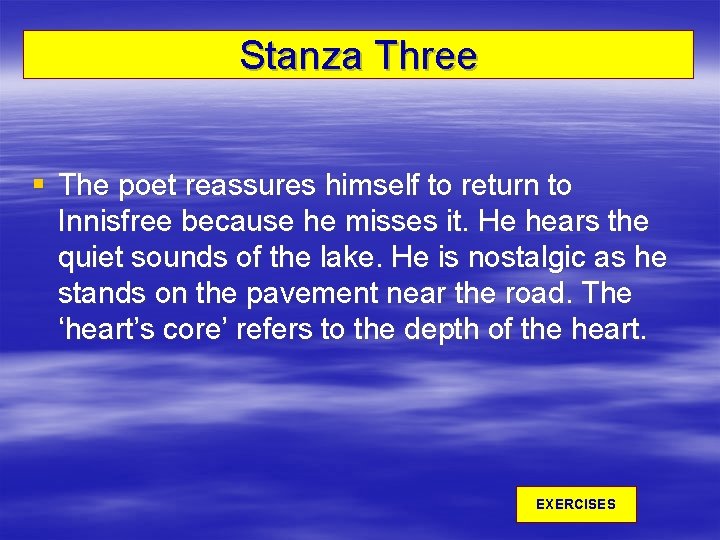 Stanza Three § The poet reassures himself to return to Innisfree because he misses