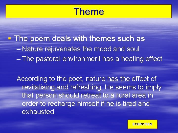 Theme § The poem deals with themes such as – Nature rejuvenates the mood