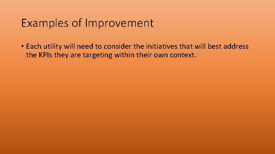 Examples of Improvement • Each utility will need to consider the initiatives that will