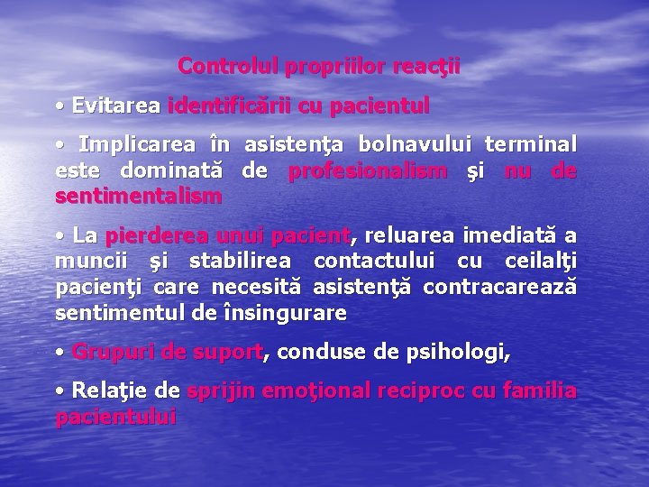 Controlul propriilor reacţii • Evitarea identificării cu pacientul • Implicarea în asistenţa bolnavului terminal