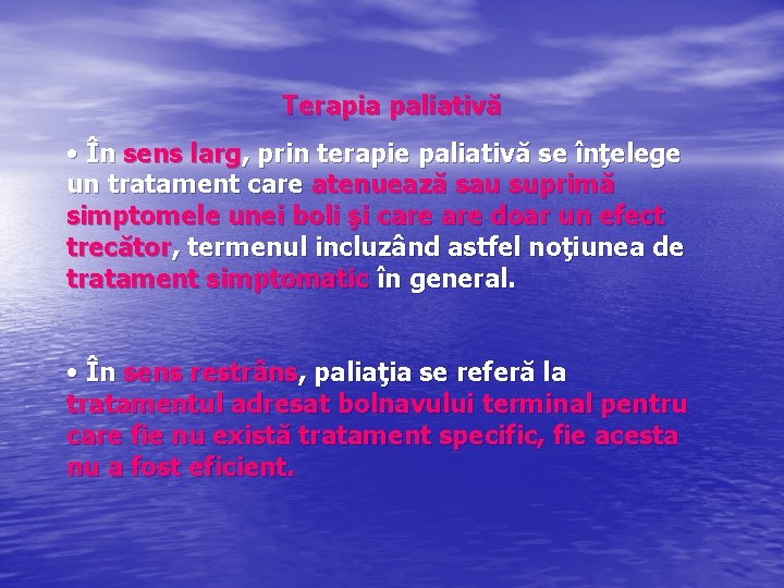 Terapia paliativă • În sens larg, prin terapie paliativă se înţelege un tratament care