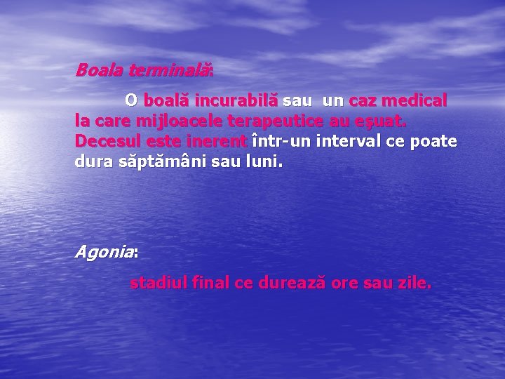 Boala terminală: O boală incurabilă sau un caz medical la care mijloacele terapeutice au