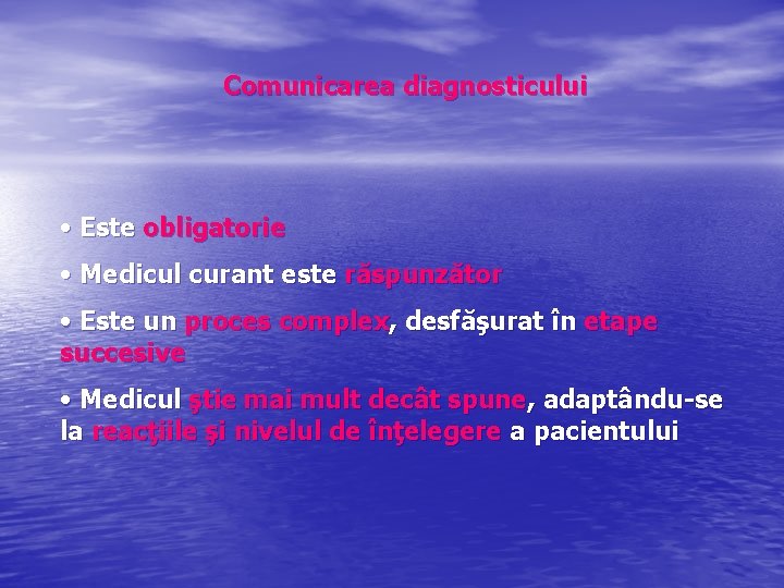 Comunicarea diagnosticului • Este obligatorie • Medicul curant este răspunzător • Este un proces