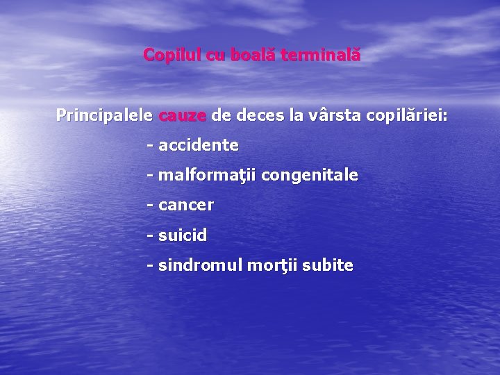Copilul cu boală terminală Principalele cauze de deces la vârsta copilăriei: - accidente -