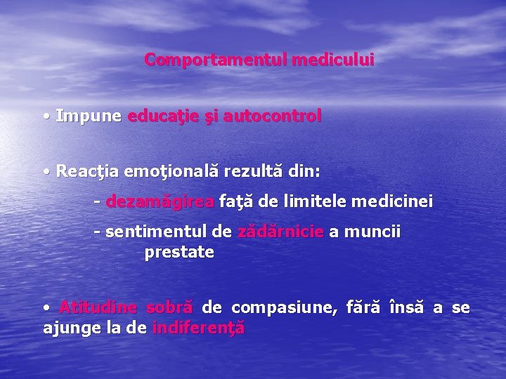 Comportamentul medicului • Impune educaţie şi autocontrol • Reacţia emoţională rezultă din: - dezamăgirea