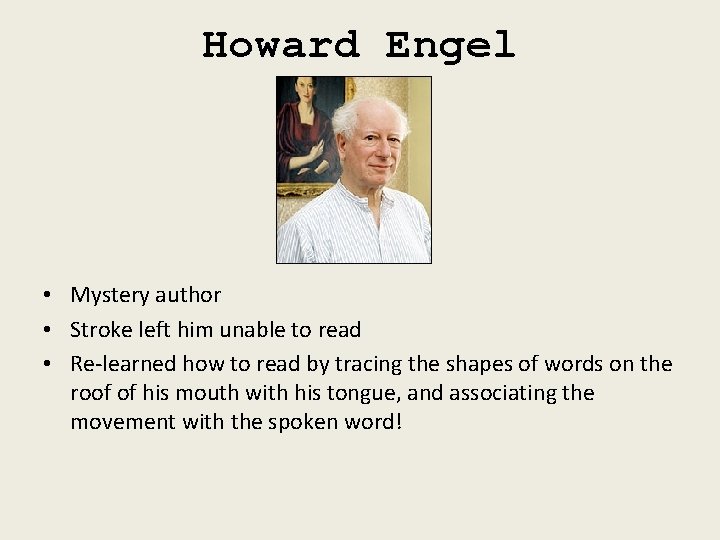 Howard Engel • Mystery author • Stroke left him unable to read • Re-learned
