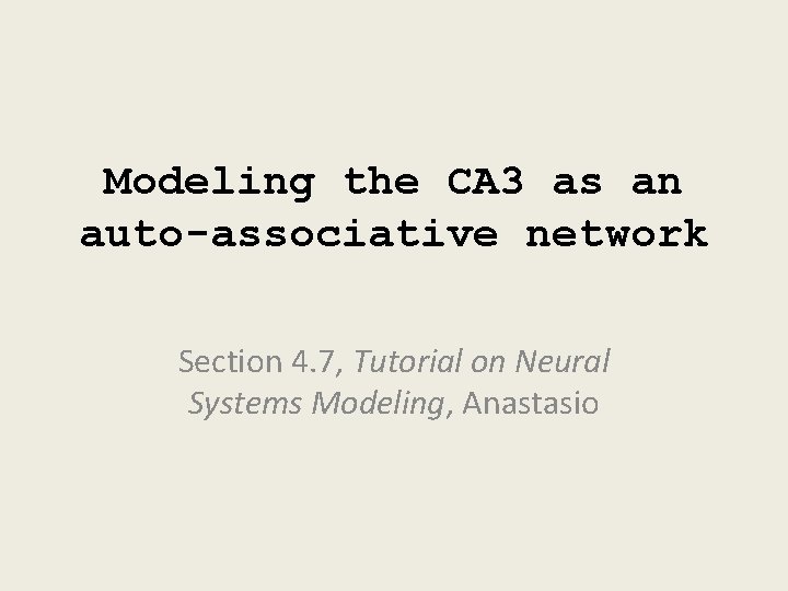 Modeling the CA 3 as an auto-associative network Section 4. 7, Tutorial on Neural