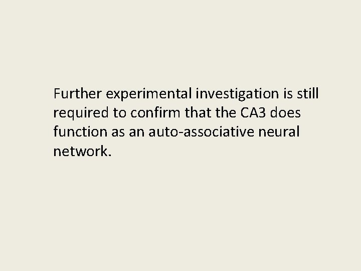 Further experimental investigation is still required to confirm that the CA 3 does function