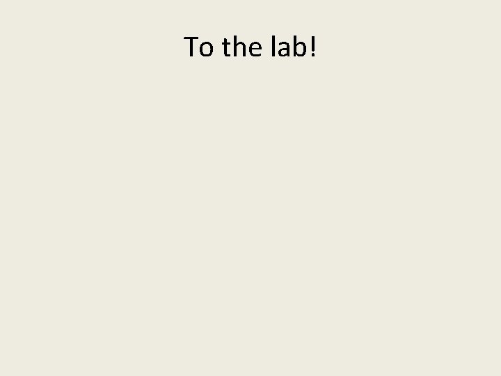 To the lab! 