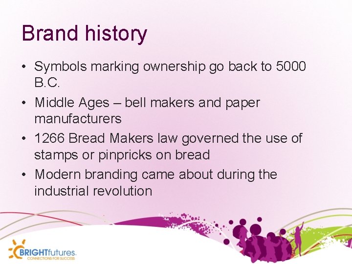 Brand history • Symbols marking ownership go back to 5000 B. C. • Middle