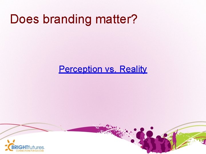 Does branding matter? Perception vs. Reality 