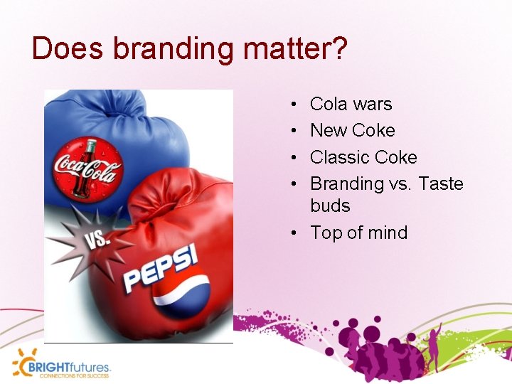 Does branding matter? • • Cola wars New Coke Classic Coke Branding vs. Taste