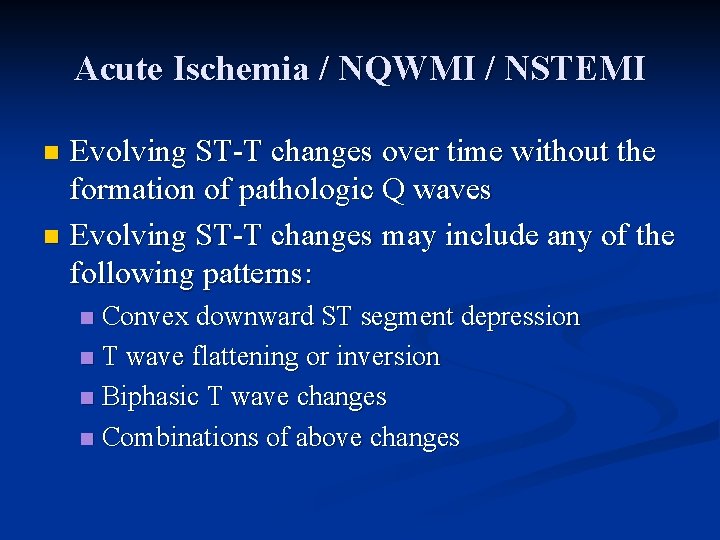 Acute Ischemia / NQWMI / NSTEMI Evolving ST-T changes over time without the formation