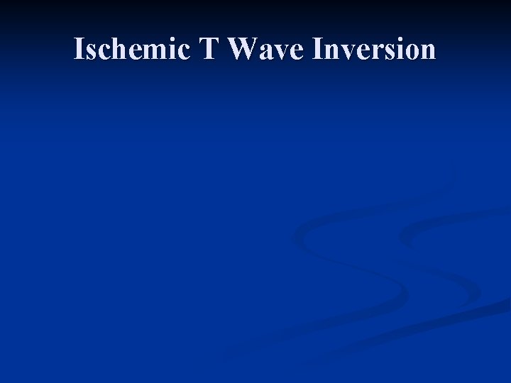 Ischemic T Wave Inversion 