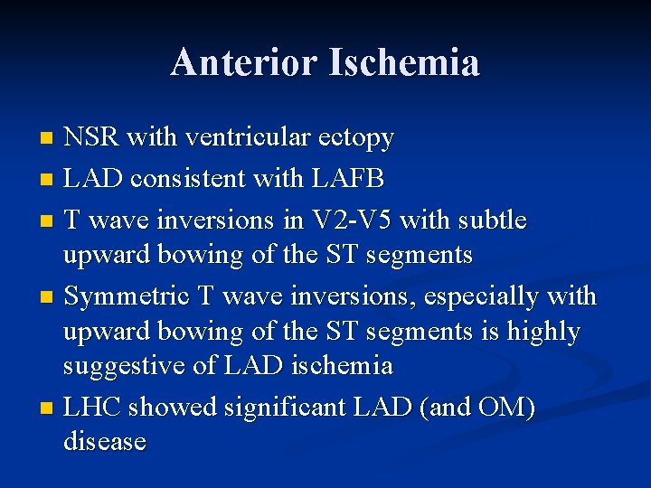 Anterior Ischemia NSR with ventricular ectopy n LAD consistent with LAFB n T wave
