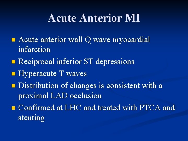 Acute Anterior MI Acute anterior wall Q wave myocardial infarction n Reciprocal inferior ST