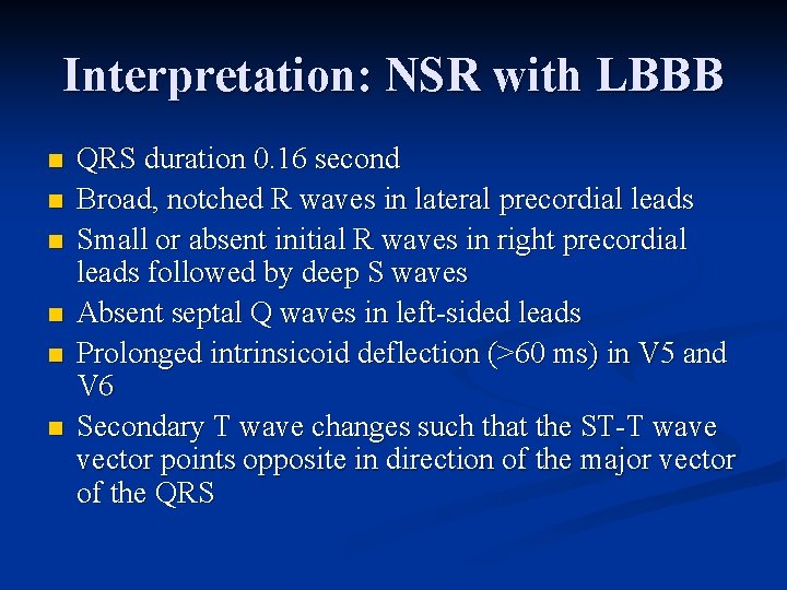 Interpretation: NSR with LBBB n n n QRS duration 0. 16 second Broad, notched