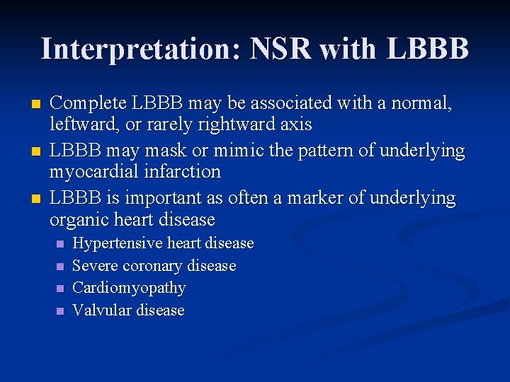 Interpretation: NSR with LBBB n n n Complete LBBB may be associated with a