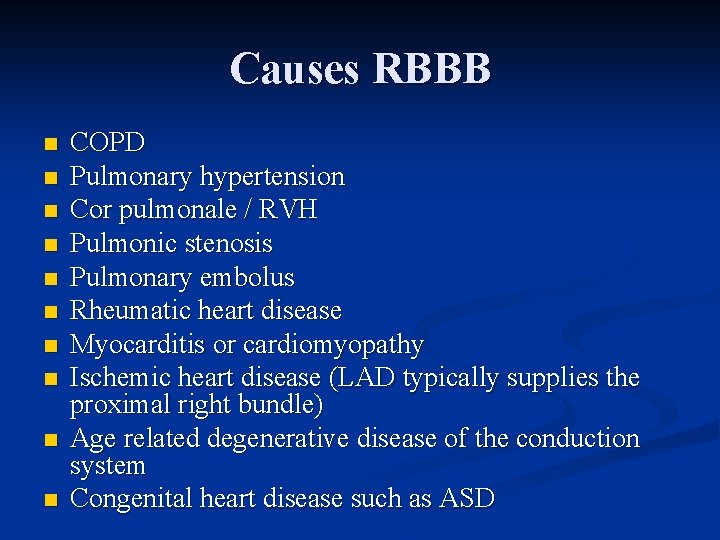 Causes RBBB n n n n n COPD Pulmonary hypertension Cor pulmonale / RVH