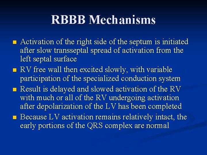 RBBB Mechanisms n n Activation of the right side of the septum is initiated