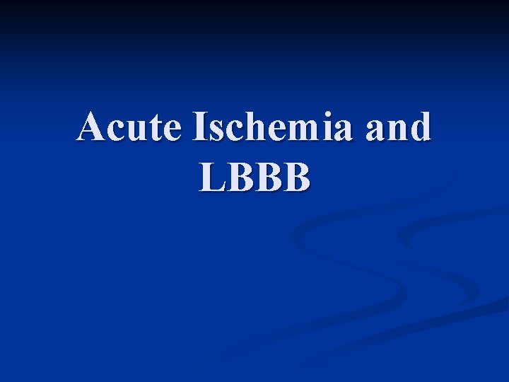 Acute Ischemia and LBBB 