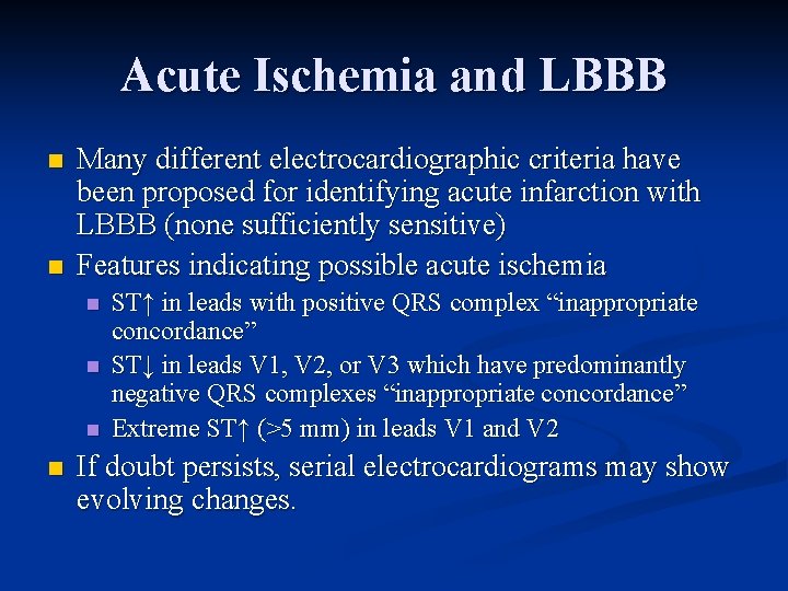 Acute Ischemia and LBBB n n Many different electrocardiographic criteria have been proposed for