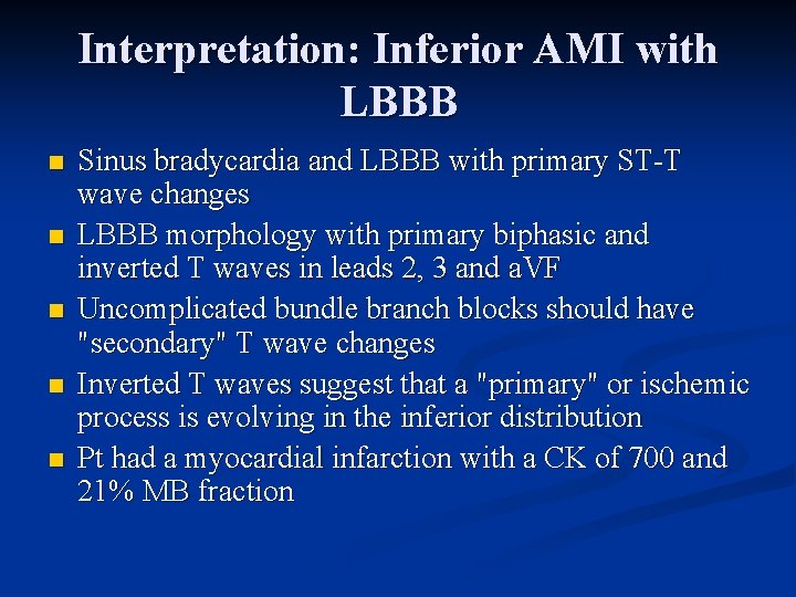 Interpretation: Inferior AMI with LBBB n n n Sinus bradycardia and LBBB with primary