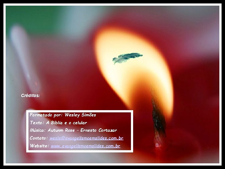 Créditos: Formatado por: Wesley Simões Texto: A Bíblia e o celular Música: Autunm Rose