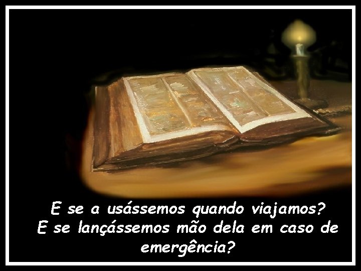 E se a usássemos quando viajamos? E se lançássemos mão dela em caso de