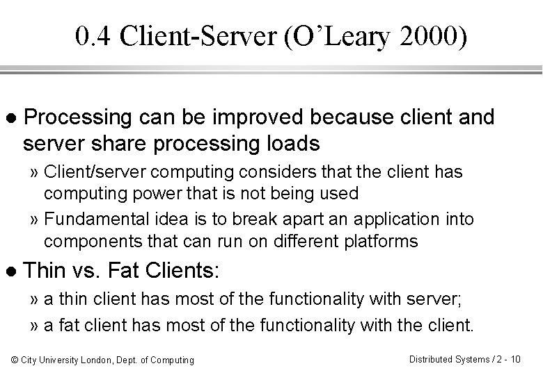 0. 4 Client-Server (O’Leary 2000) l Processing can be improved because client and server