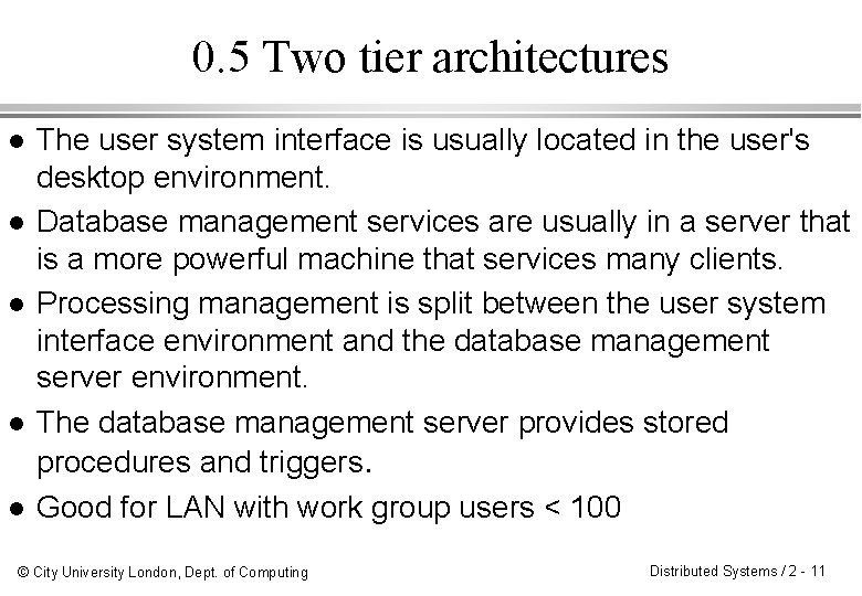 0. 5 Two tier architectures l l l The user system interface is usually
