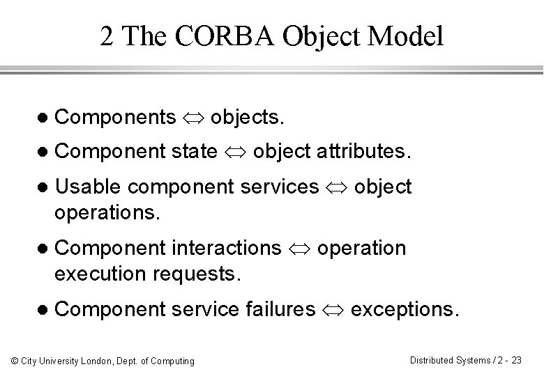 2 The CORBA Object Model l Components objects. l Component state object attributes. l