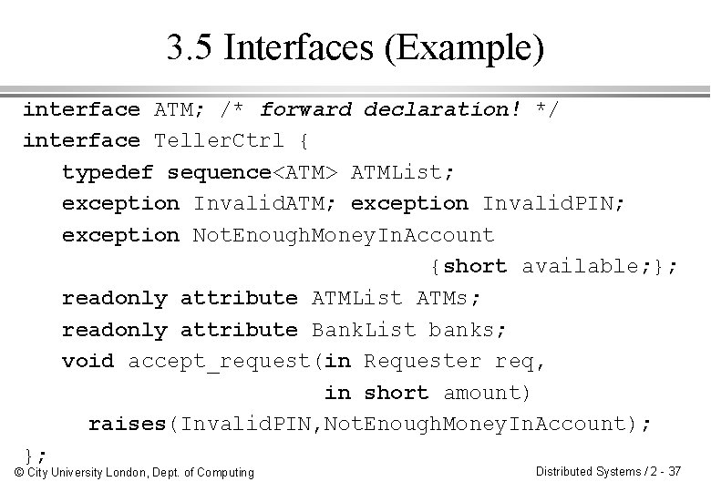3. 5 Interfaces (Example) interface ATM; /* forward declaration! */ interface Teller. Ctrl {
