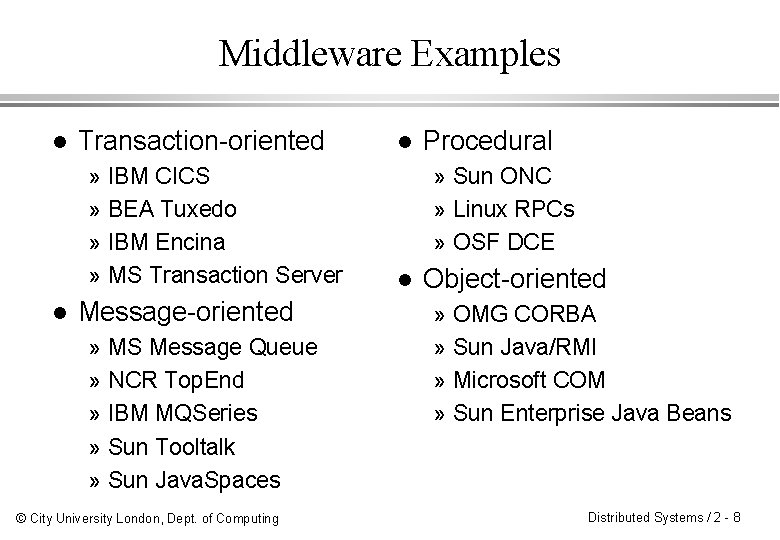 Middleware Examples l Transaction-oriented » » l IBM CICS BEA Tuxedo IBM Encina MS