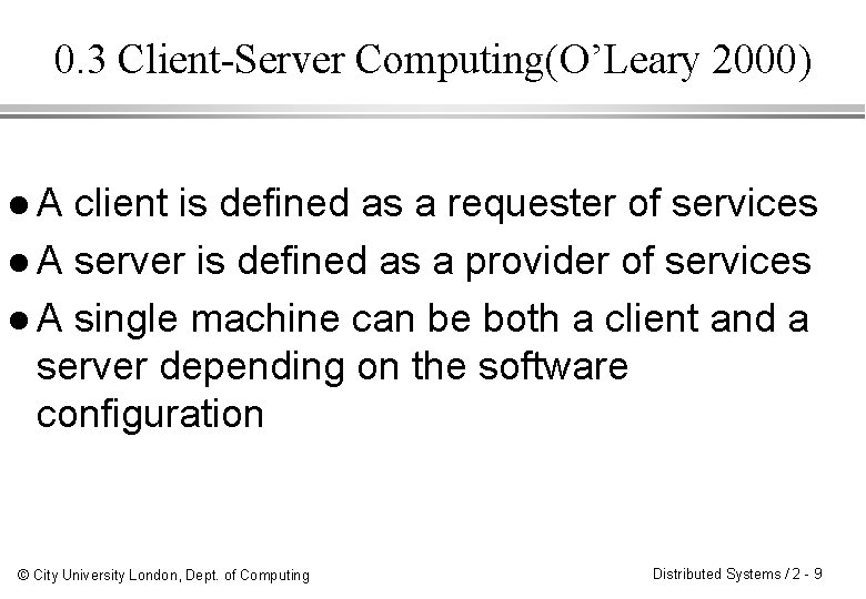 0. 3 Client-Server Computing(O’Leary 2000) l. A client is defined as a requester of