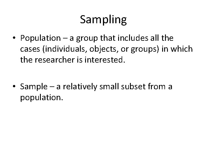 Sampling • Population – a group that includes all the cases (individuals, objects, or