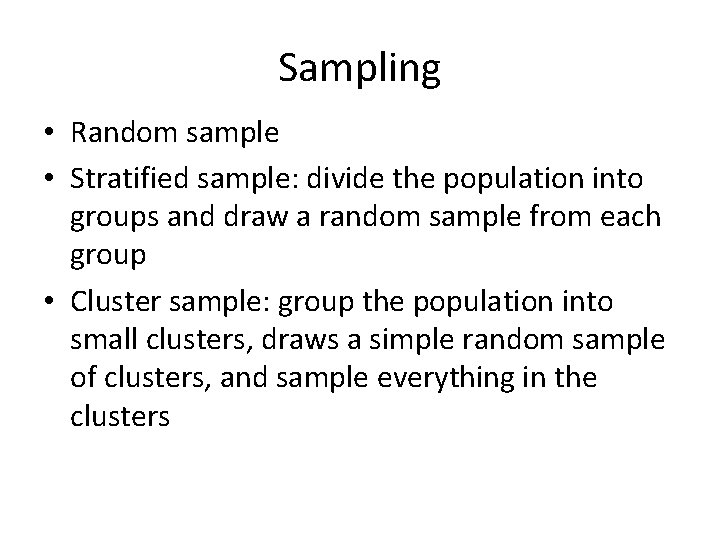 Sampling • Random sample • Stratified sample: divide the population into groups and draw