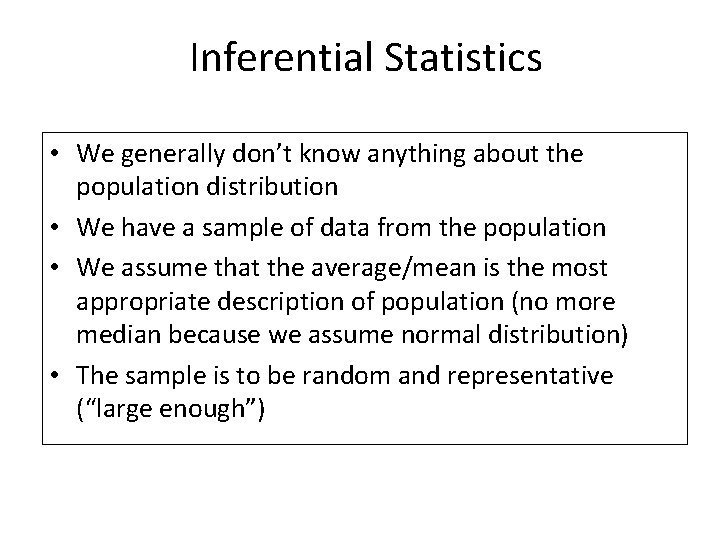 Inferential Statistics • We generally don’t know anything about the population distribution • We