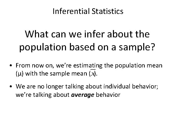 Inferential Statistics What can we infer about the population based on a sample? •