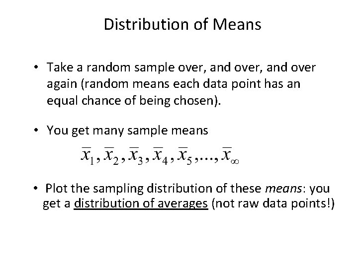 Distribution of Means • Take a random sample over, and over again (random means