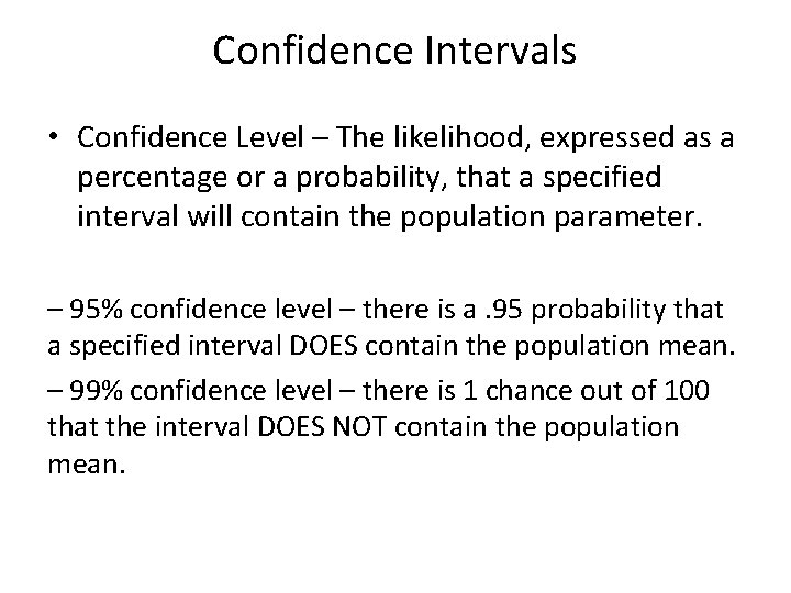 Confidence Intervals • Confidence Level – The likelihood, expressed as a percentage or a
