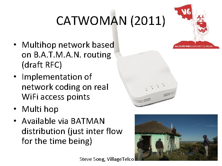 CATWOMAN (2011) • Multihop network based on B. A. T. M. A. N. routing