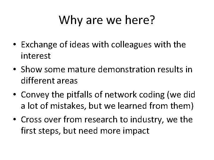 Why are we here? • Exchange of ideas with colleagues with the interest •