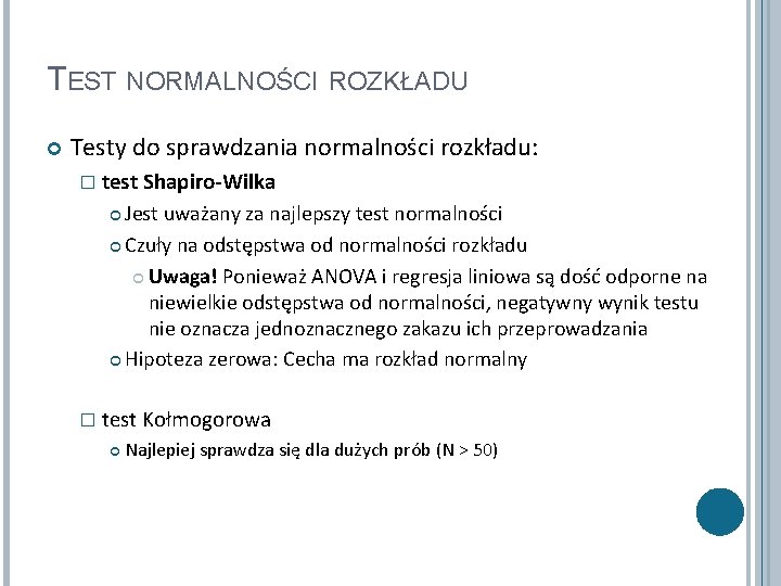 TEST NORMALNOŚCI ROZKŁADU Testy do sprawdzania normalności rozkładu: � test Shapiro-Wilka Jest uważany za