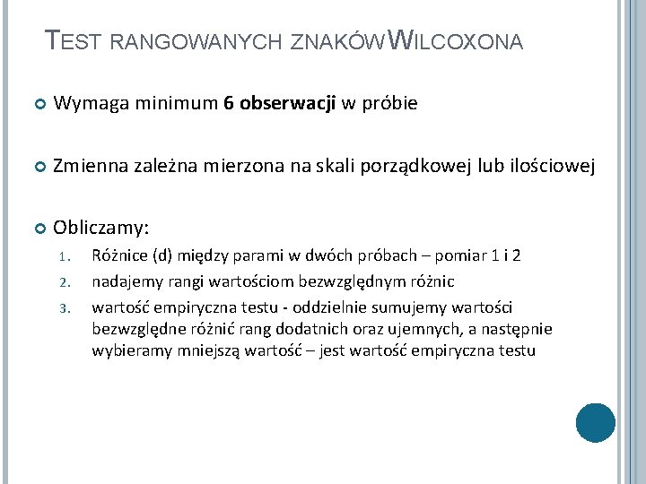 TEST RANGOWANYCH ZNAKÓW WILCOXONA Wymaga minimum 6 obserwacji w próbie Zmienna zależna mierzona na