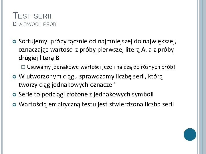 TEST SERII DLA DWÓCH PRÓB Sortujemy próby łącznie od najmniejszej do największej, oznaczając wartości