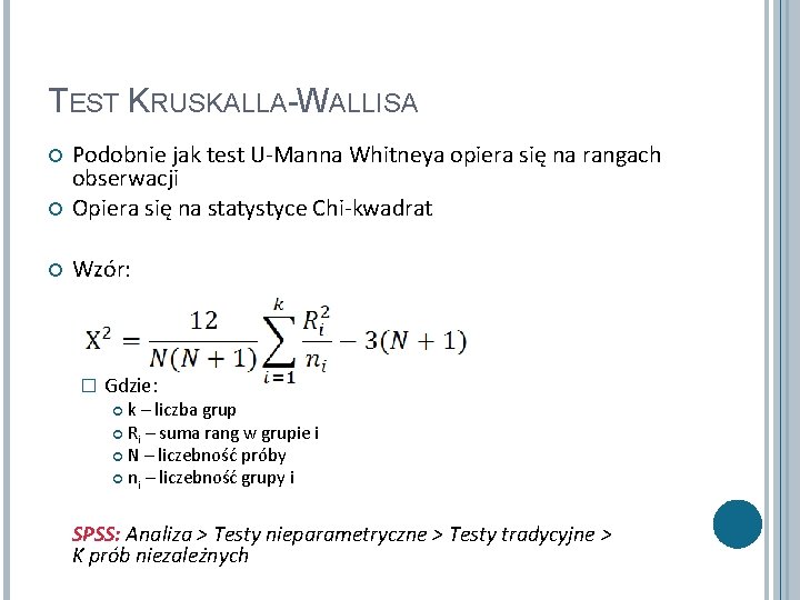 TEST KRUSKALLA-WALLISA Podobnie jak test U-Manna Whitneya opiera się na rangach obserwacji Opiera się