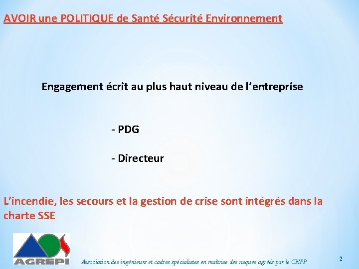 AVOIR une POLITIQUE de Santé Sécurité Environnement Engagement écrit au plus haut niveau de