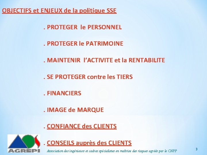 OBJECTIFS et ENJEUX de la politique SSE. PROTEGER le PERSONNEL. PROTEGER le PATRIMOINE. MAINTENIR